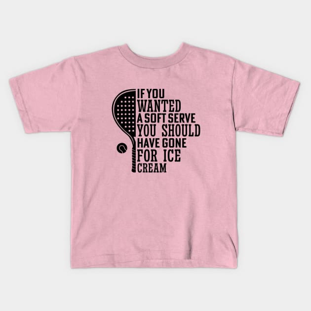 If You Wanted A Soft Serve Funny Racquetball Saying For Coach Player Kids T-Shirt by Nisrine